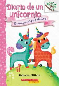 Title: Diario de un Unicornio #1: El amigo mágico de Iris (Bo's Magical New Friend), Author: Rebecca Elliott