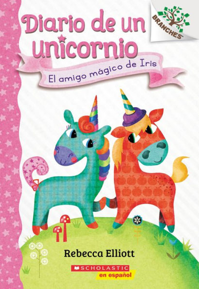 Diario de Un Unicornio #1: El amigo mágico Iris (Bo's Magical New Friend): libro la serie Branches