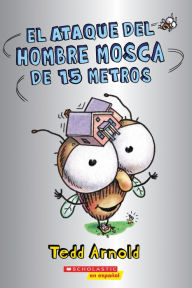 Title: El ataque del Hombre Mosca de 15 metros (Attack of the 50-Foot Fly Guy), Author: Tedd Arnold