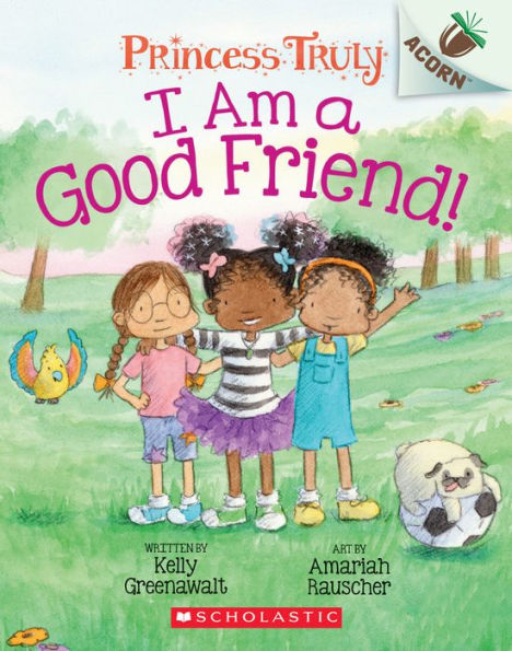 I Am a Good Friend!: An Acorn Book (Princess Truly #4): An Acorn Book