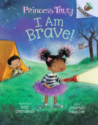 Title: I Am Brave!: An Acorn Book (Princess Truly #5), Author: Kelly Greenawalt