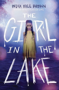 Title: The Girl in the Lake, Author: India Hill Brown