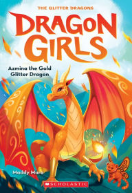 Title: Azmina the Gold Glitter Dragon (Dragon Girls #1), Author: Maddy Mara