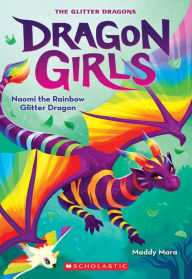 Title: Naomi the Rainbow Glitter Dragon (Dragon Girls #3), Author: Maddy Mara