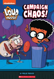 Title: Campaign Chaos! (The Loud House: Chapter Book), Author: Mollie Freilich