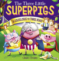 Title: The Three Little Superpigs and Goldilocks and the Three Bears, Author: Claire Evans