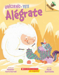 Title: Unicornio y Yeti 4: Alégrate: Un libro de la serie Acorn (Cheer Up), Author: Heather Ayris Burnell