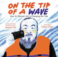 Title: On the Tip of a Wave: How Ai Weiwei's Art Is Changing the Tide, Author: Joanna Ho