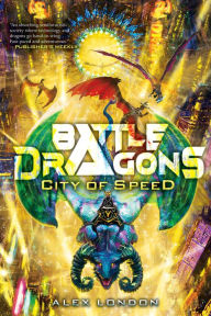 Title: City of Speed (Battle Dragons #2), Author: Alex London