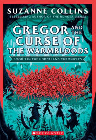 Title: Gregor and the Curse of the Warmbloods (The Underland Chronicles #3: New Edition), Author: Suzanne Collins