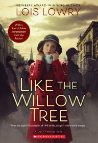 Title: Like the Willow Tree: The Diary of Lydia Amelia Pierce, Portland, Maine, 1918 (Dear America Series), Author: Lois Lowry