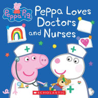Title: Peppa Loves Doctors and Nurses (Peppa Pig), Author: Lauren Holowaty