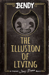 Title: The Illusion of Living: An AFK Book (Bendy), Author: Adrienne Kress