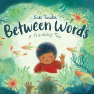 Title: Between Words: A Friendship Tale, Author: Saki Tanaka