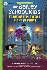 Frankenstein Doesn't Plant Petunias: A Graphix Chapters Book (Adventures of the Bailey School Kids Graphic Novel #2)