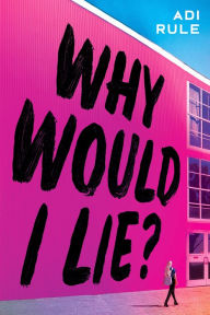 Title: Why Would I Lie?, Author: Adi Rule