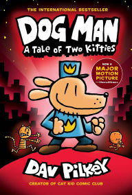 Dog Man: A Tale of Two Kitties: From the Creator of Captain Underpants (Dog Man #3)