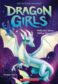 Title: Willa the Silver Glitter Dragon (Dragon Girls #2), Author: Maddy Mara