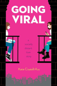 Title: Going Viral: A Socially Distant Love Story, Author: Katie Cicatelli-Kuc