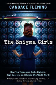 Textbook pdf downloads free The Enigma Girls: How Ten Teenagers Broke Ciphers, Kept Secrets, and Helped Win World War II (Scholastic Focus) by Candace Fleming 9781338749571