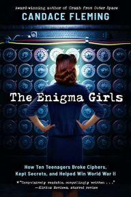 Download pdf from safari books The Enigma Girls: How Ten Teenagers Broke Ciphers, Kept Secrets, and Helped Win World War II (Scholastic Focus) by Candace Fleming