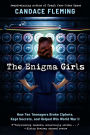 The Enigma Girls: How Ten Teenagers Broke Ciphers, Kept Secrets, and Helped Win World War II (Scholastic Focus)