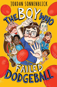 Title: The Boy Who Failed Dodgeball, Author: Jordan Sonnenblick