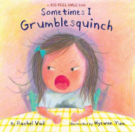 Title: Sometimes I Grumblesquinch, Author: Rachel Vail