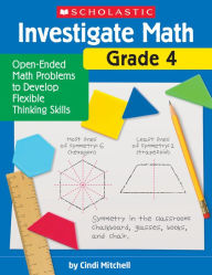 Investigate Math: Grade 4: Open-Ended Math Problems to Develop Flexible Thinking Skills