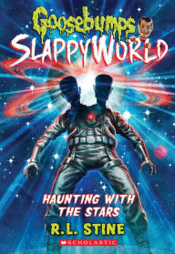 Title: Haunting with the Stars (Goosebumps SlappyWorld #17), Author: R. L. Stine