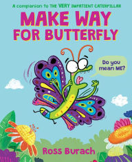 Title: Make Way for Butterfly (A Very Impatient Caterpillar Book), Author: Ross Burach