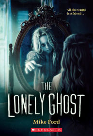 Free full ebooks download The Lonely Ghost 9781338757972 by Mike Ford in English
