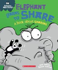 Title: Elephant Learns to Share (Behavior Matters): A Book about Patience, Author: Sue Graves