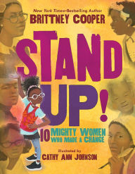 Title: Stand Up!: 10 Mighty Women Who Made a Change, Author: Brittney Cooper