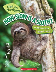 Title: How Slow Is a Sloth?: Measure the Rainforest (Nature Numbers): Measure the Rainforest, Author: Jill Esbaum