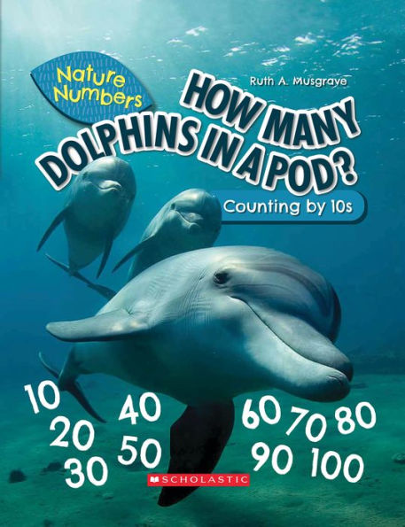 How Many Dolphins In a Pod?: Counting By 10's (Nature Numbers): Counting By 10's