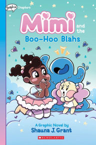 Title: Mimi and the Boo-Hoo Blahs: A Graphix Chapters Book (Mimi #2), Author: Shauna J. Grant