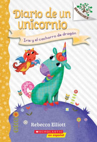 Title: Diario de un Unicornio #2: Iris y el cachorro de dragón (Bo and the Dragon-Pup): Un libro de la serie Branches, Author: Rebecca Elliott