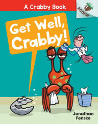 Title: Get Well, Crabby!: An Acorn Book (A Crabby Book #4): A Crabby Book, Author: Jonathan Fenske