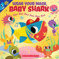 Title: Wear Your Mask, Baby Shark (A Baby Shark Book), Author: John John Bajet