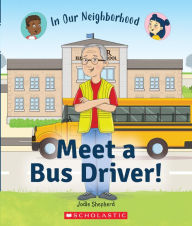 Title: Meet a Bus Driver! (In Our Neighborhood), Author: Jodie Shepherd