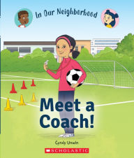 Title: Meet a Coach! (In Our Neighborhood), Author: Cynthia Unwin