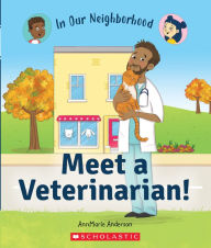 Title: Meet a Veterinarian! (In Our Neighborhood), Author: AnnMarie Anderson