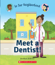 Title: Meet a Dentist! (In Our Neighborhood), Author: AnnMarie Anderson