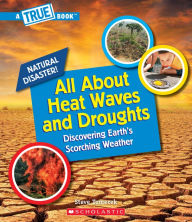 Title: All About Heat Waves and Droughts (A True Book: Natural Disasters), Author: Steve Tomecek