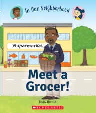 Title: Meet a Grocer! (In Our Neighborhood), Author: Becky Herrick