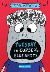 Title: Tuesday - The Curse of the Blue Spots (Total Mayhem #2), Author: Ralph Lazar