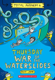 Title: Thursday - War of the Waterslides (Total Mayhem #4), Author: Ralph Lazar