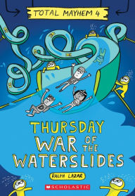 Title: Thursday - War of the Waterslides (Total Mayhem #4), Author: Ralph Lazar