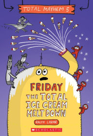 Download books audio free Friday - The Total Ice Cream Meltdown (Total Mayhem #5) by Ralph Lazar, Ralph Lazar 9781338770513 